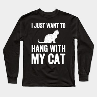 I just want to hang with my cat Long Sleeve T-Shirt